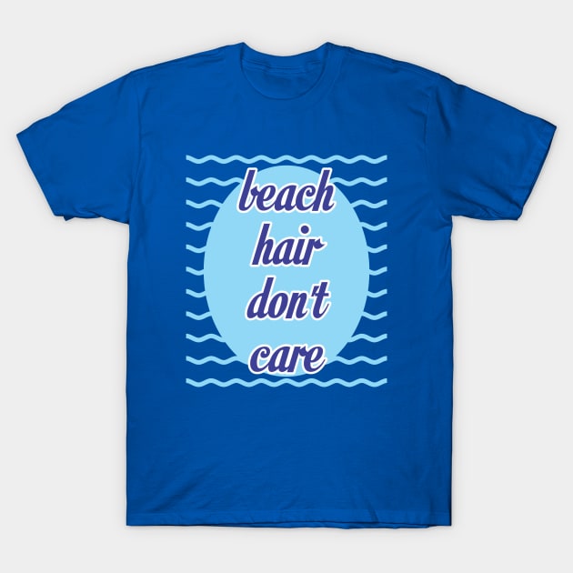 Beach Hair Don't Care T-Shirt by Design4Dreams